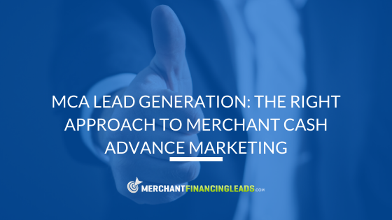 MCA Lead Generation: The Right Approach to Merchant Cash Advance Marketing