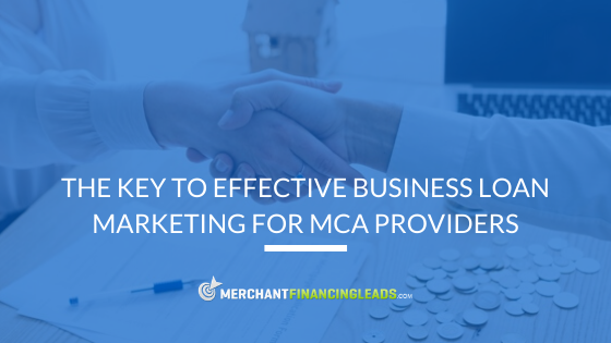 The Key to Effective Business Loan Marketing for MCA Providers