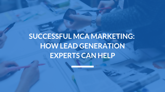 Successful MCA Marketing: How Lead Generation Services Can Help