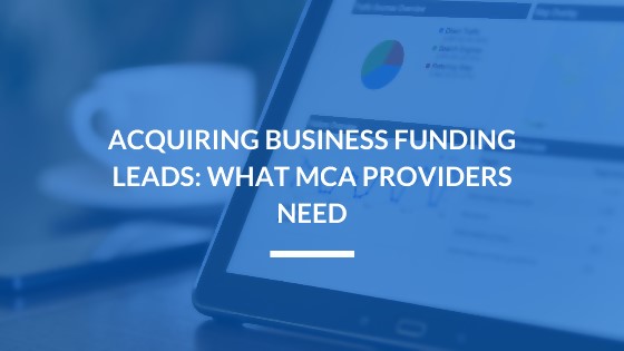 Acquiring Business Funding Leads: What MCA Providers Need