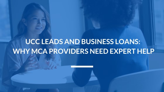 UCC Leads and Business Loans: Why MCA Providers Need Expert Help