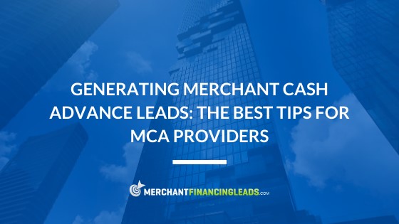 Generating Merchant Cash Advance Leads: The Best Tips for MCA Providers