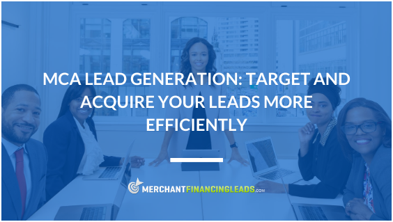 MCA Lead Generation Target and Acquire Your Leads More Efficiently