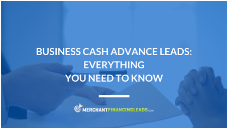 Business Cash Advance Leads Everything You Need To Know