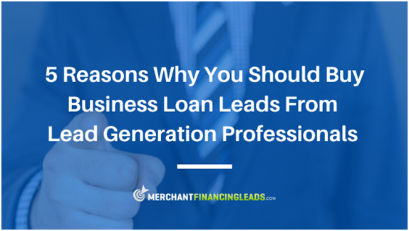 5 Reasons Why You Should Buy Business Loan Leads