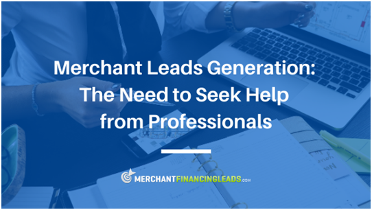 Merchant Leads Generation The Need to Seek Help from Professionals