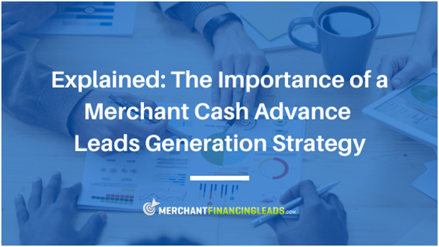 The Importance of a Merchant Cash Advance Leads Generation Strategy