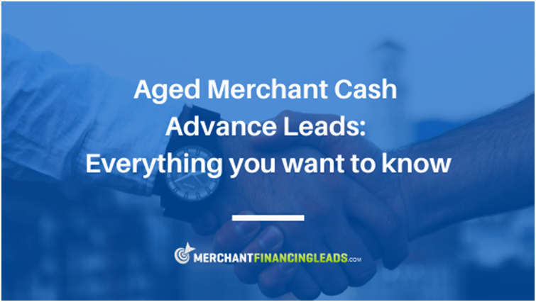 Aged Merchant Cash Advance Leads: Everything You Want to Know