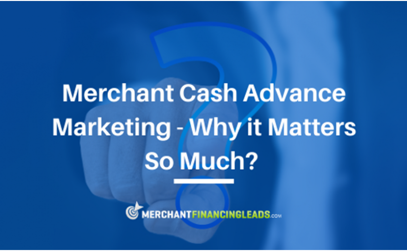 Merchant Cash Advance Marketing – Why it Matters So Much
