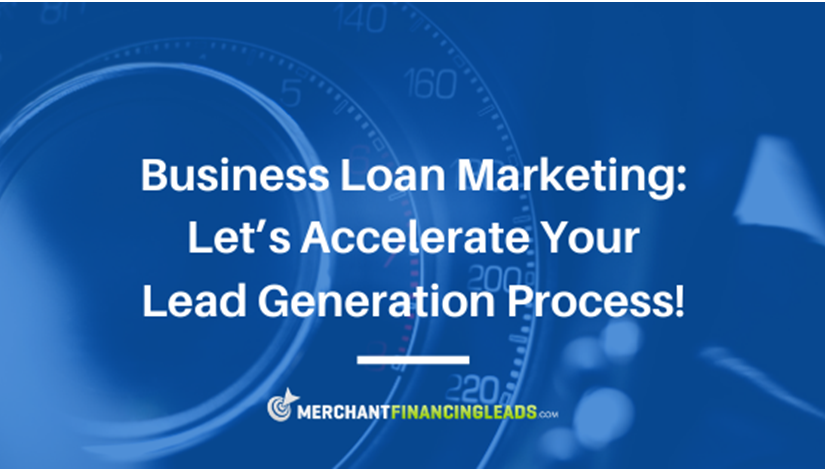 Business Loan Marketing: Let’s Accelerate Your Lead Generation Process!