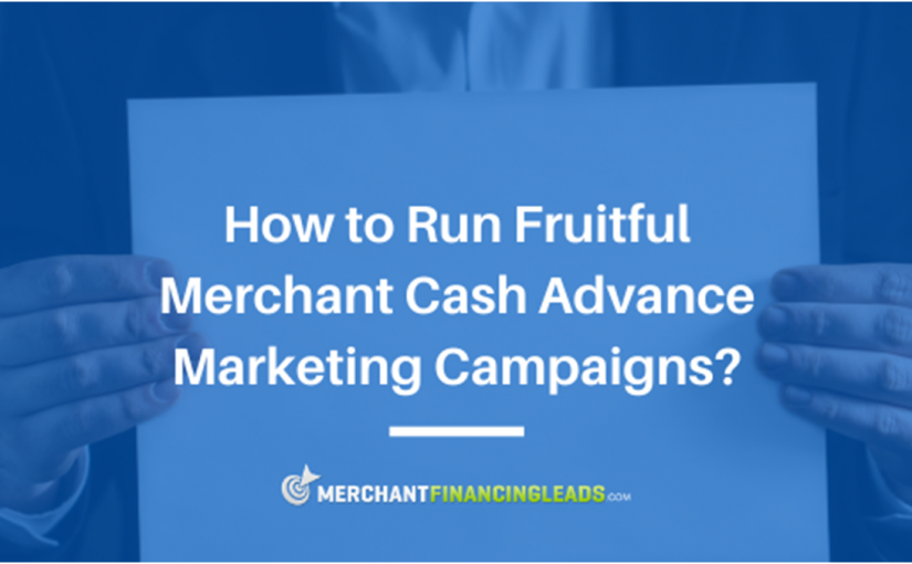 How to Run Fruitful Merchant Cash Advance Marketing Campaigns?