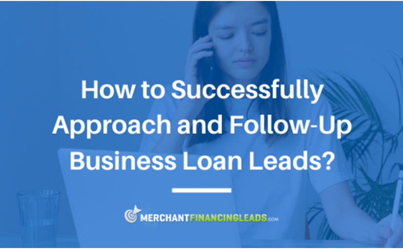 How to Successfully Approach and Follow-Up Business Loan Leads