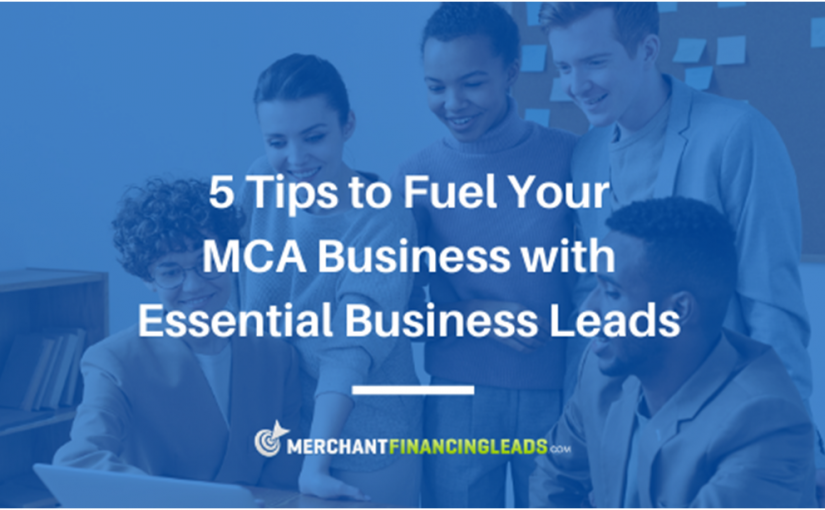 5 Tips to Fuel Your MCA Business with Essential Business Leads