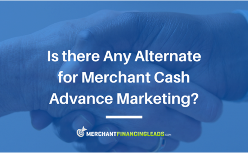 Is There an Alternative for Merchant Cash Advance Marketing