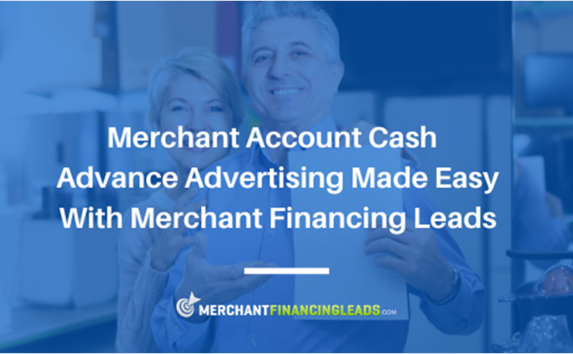 Merchant Account Cash Advance Advertising Made Easy with Merchant Financing Leads