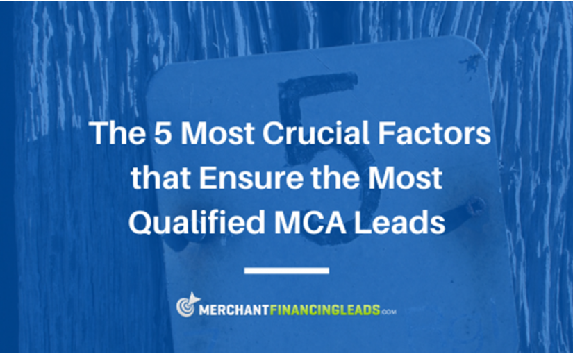 The 5 Most Crucial Factors that Ensure the Most Qualified MCA Leads