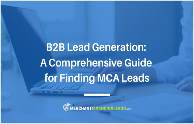 B2B Lead Generation: A Comprehensive Guide for Finding MCA Leads