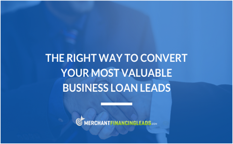 Right Way to Convert Your Most Valuable Business Loan Leads