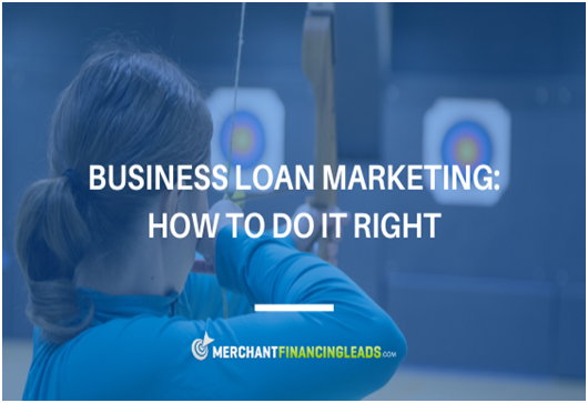 Business Loan Marketing How to do it Right