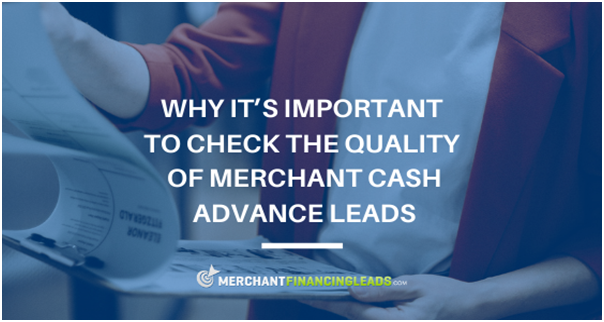 Why it’s Important to Check the Quality of Merchant Cash Advance Leads