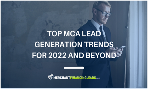 Top MCA Lead Generation Trends for 2022 and Beyond