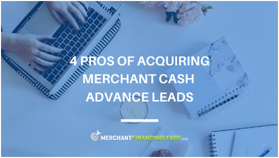 4 Pros of Acquiring Merchant Cash Advance Leads