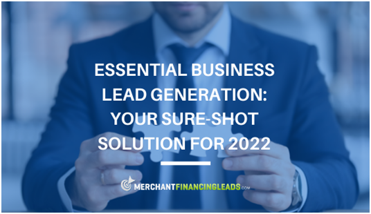 Essential Business Lead Generation Your Sure-Shot Solution for 2022