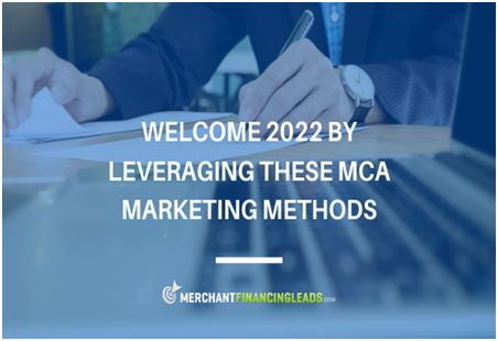 Welcome 2022 by Leveraging these MCA Marketing Methods