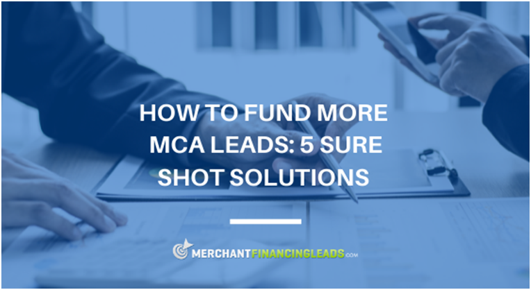 How to Fund More MCA Leads: 5 Sure Shot Solutions