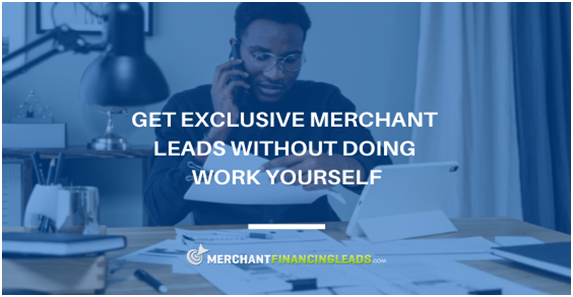 Learn How to Get Exclusive Merchant Leads Without Doing Work Yourself