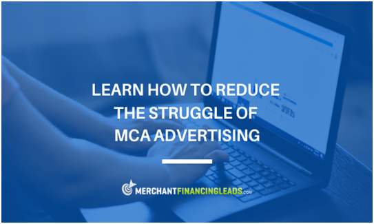 Learn How to Reduce the Struggle of MCA Advertising