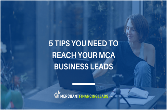 5 Tips You Need to Reach Your MCA Business Leads
