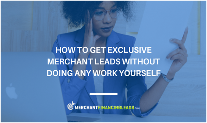 How to Get Exclusive Merchant Leads Without Doing Any Work Yourself