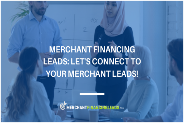 Merchant Financing Leads: Let’s Connect to Your Merchant Leads!
