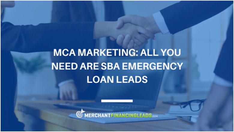 MCA Marketing: All You Need are SBA Emergency Loan Leads