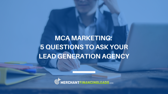 MCA Marketing: 5 Questions to Ask Your Lead Generation Agency