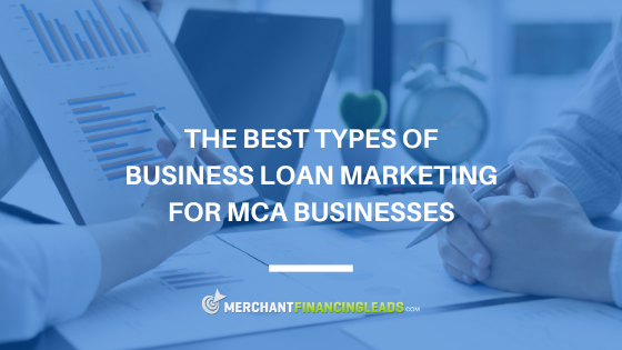 The Best Types of Business Loan Marketing for MCA Businesses