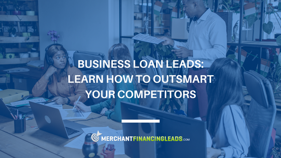Business Loan Leads: Learn How to Outsmart Your Competitors