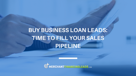 Buy Business Loan Leads: Time to Fill Your Sales Pipeline