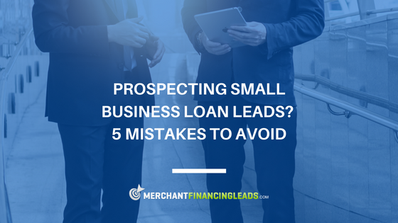 Prospecting Small Business Loan Leads? 5 Mistakes to Avoid