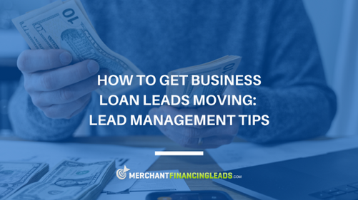 How to Get Business Loan Leads Moving: Lead Management Tips