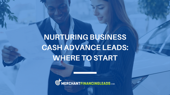Nurturing Business Cash Advance Leads: Where to Start