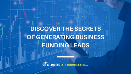 Discover the Secrets of Generating Business Funding Leads