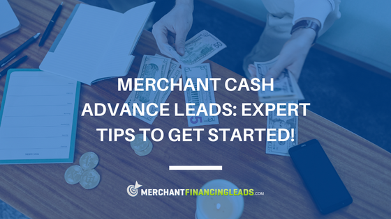 Merchant Cash Advance Leads: Expert Tips to Get Started!