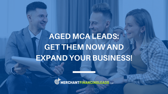 Aged MCA Leads: Get Them Now and Expand Your Business!