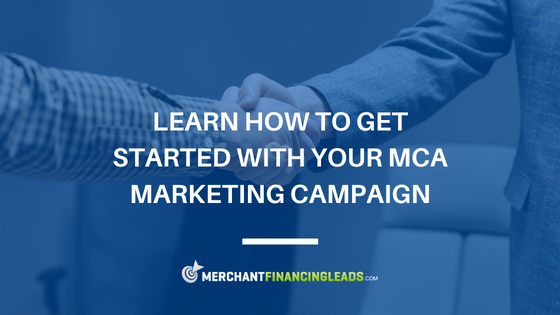 Learn How to Get Started With Your MCA Marketing Campaign