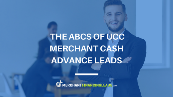 The ABCs of UCC Merchant Cash Advance Leads