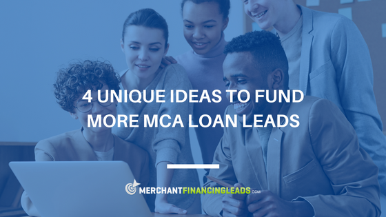 4 Unique Ideas to Fund More MCA Loan Leads