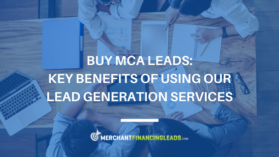 Buy MCA Leads: Key Benefits of Using Our Lead Generation Services