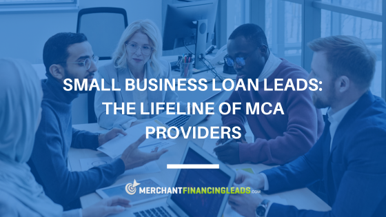 Small Business Loan Leads – The Lifeline of MCA Providers
